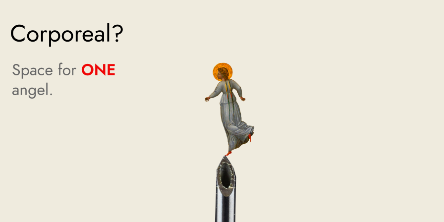 a single (corporeal) angel dances on the point of a pin